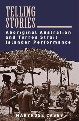 Stock image for Telling Stories: Aboriginal Australian & Torres Strait Islander Performance for sale by THE CROSS Art + Books