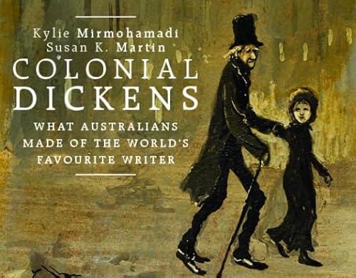 Imagen de archivo de Colonial Dickens: What Australians Made of the World's Favourite Writer a la venta por RWL GROUP  (Booksellers)