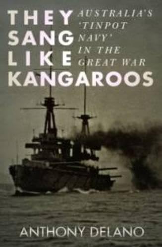 Stock image for They Sang Like Kangaroos: Australia's 'Tinpot Navy' in the Great War for sale by RWL GROUP  (Booksellers)