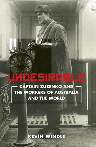 Stock image for Undesirable: Captain Zuzenko and the Workers of Australia and the World for sale by Gleebooks