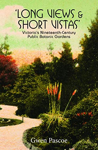 Beispielbild fr Long Views and Short Vistas: Victorias's Nineteenth Century Public Botanic Gardens zum Verkauf von RWL GROUP  (Booksellers)