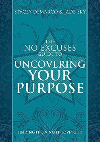 Stock image for No Excuses Guide to Uncovering Your Purpose : Finding It. Living It. Loving It for sale by Better World Books