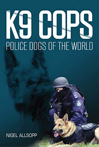 9781921941764: K9 Cops: Police Dogs of the World