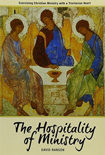 Hospitality of Ministry: Exercising Christian Ministry with a Trinitarian Heart - David Ranson