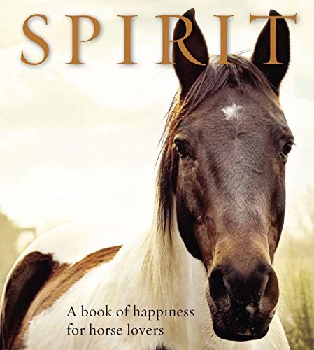 Imagen de archivo de Spirit: A Book of Happiness for Horse Lovers (Animal Happiness) a la venta por SecondSale