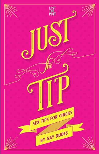 Beispielbild fr Just the Tip: Sex Tips for Chicks by Gay Dudes zum Verkauf von ThriftBooks-Atlanta