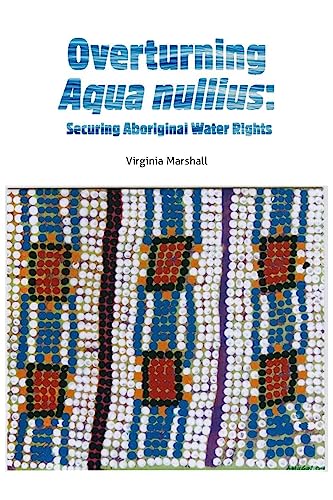 Stock image for Overturning Aqua nullius: Securing Aboriginal Water Rights for sale by WorldofBooks