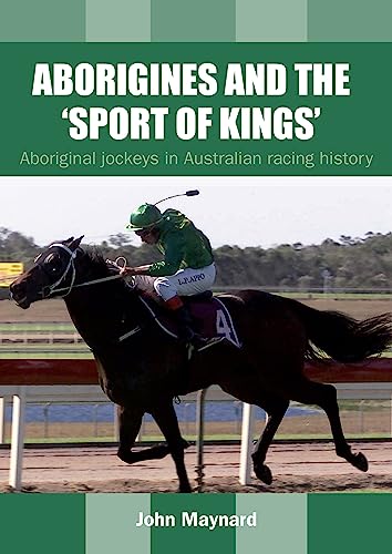 9781922059543: Aborigines and the 'Sport of Kings': Aboriginal jockeys in Australian racing history