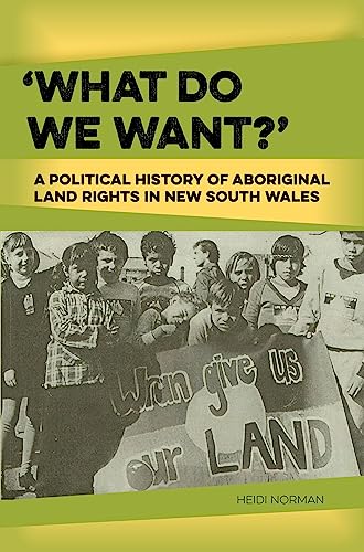 9781922059901: What Do We Want?: A Political History of Aboriginal Land Rights in New South Wales