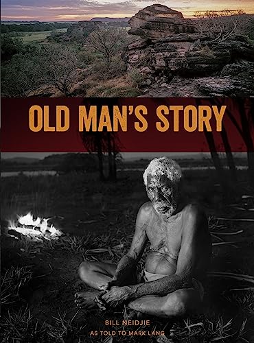 Stock image for Old Man's Story: The Last Thoughts of Kakadu Elder Bill Neidjie for sale by GF Books, Inc.