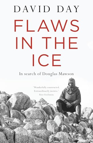 Flaws in the Ice: In search of Douglas Mawson - David Day