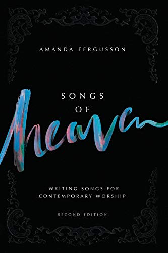 Stock image for Songs Of Heaven: Writing Songs For Contemporary Worship for sale by Dream Books Co.