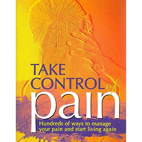 Imagen de archivo de Take Control of Pain: hundreds of ways to manage your pain and start living again a la venta por Housing Works Online Bookstore