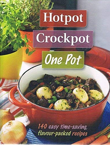 Beispielbild fr Hotpot, Crockpot, One Pot: 140 Easy Time-Saving, Flavour-Packed Recipes zum Verkauf von Housing Works Online Bookstore