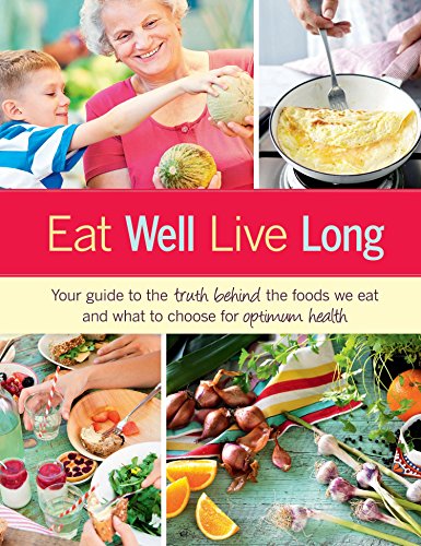 Stock image for Eat Well, Live Long: Your guide to the truth behind the foods we eat and what to choose for optimum health for sale by Housing Works Online Bookstore