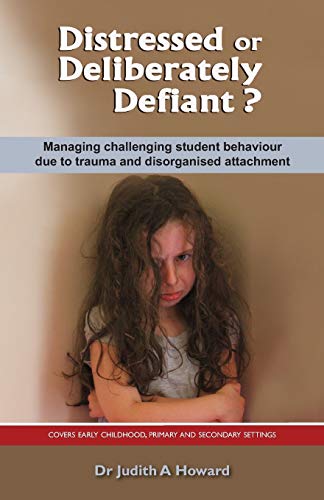 Stock image for Distressed or Deliberately Defiant?: Managing challenging student behaviour due to trauma and disorganised attachment for sale by Half Price Books Inc.