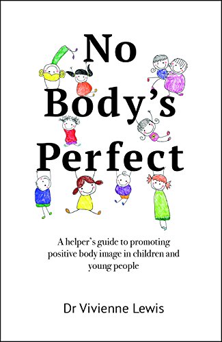 Beispielbild fr No Body's Perfect: A helper's guide to promoting positive body image in children and young people zum Verkauf von WorldofBooks