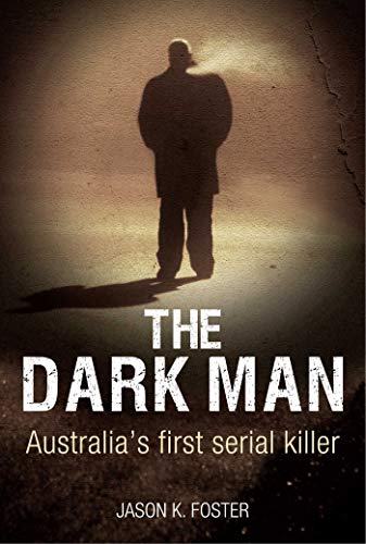 9781922132260: Dark Man: Australia's First Serial Killer
