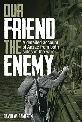 Stock image for Our Friend the ememy : A detailed account of Anzac from both sides of the wire for sale by Bookies books