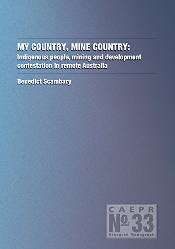 9781922144720: My Country, Mine Country: Indigenous People, mining and development contestation in remote Australia: 33 (Centre for Aboriginal Economic Policy Research (CAEPR))