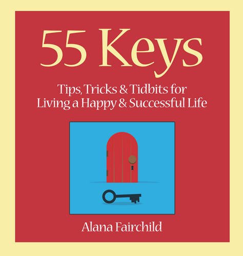 9781922161543: 55 Keys: Tips, Tricks and Tidbits for Living A Happy and Successful Life