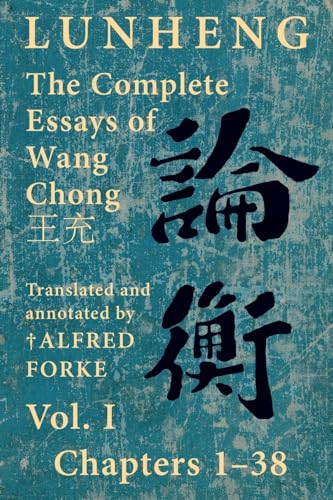 Beispielbild fr Lunheng  The Complete Essays of Wang Chong , Vol. I, Chapters 1-38: Translated & Annotated by ? Alfred Forke, Revised and Updated zum Verkauf von GreatBookPrices