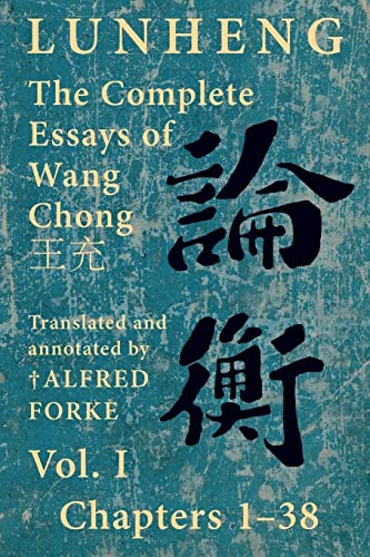 9781922169143: Lunheng 論衡 The Complete Essays of Wang Chong 王充, Vol. I, Chapters 1-38: Translated & Annotated by † Alfred Forke, Revised and Updated (Quirin Pinyin Updated Editions (Qpue))