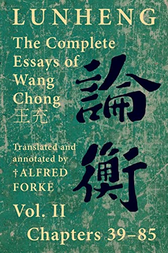 Beispielbild fr Lunheng  The Complete Essays of Wang Chong , Vol. II, Chapters 39-85: Translated & Annotated by ? Alfred Forke, Revised and Updated zum Verkauf von GreatBookPrices