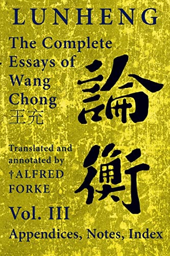 Beispielbild fr Lunheng  The Complete Essays of Wang Chong , Vol. III, Appendices, Notes, Index: Translated and Annotated by ? Alfred Forke, Revised and Updated zum Verkauf von GreatBookPrices