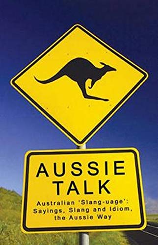 Beispielbild fr Aussie Talk: Australian 'Slang-Uage': Sayings, Slang and Idiom, the Aussie Way zum Verkauf von WorldofBooks