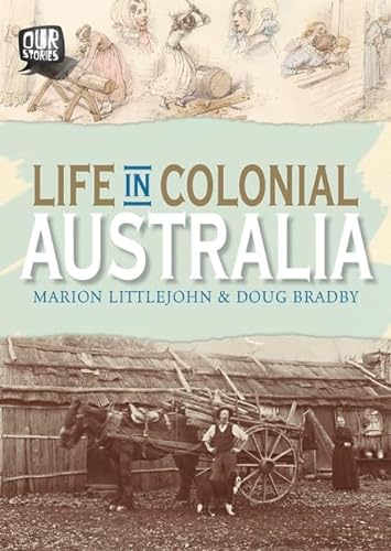 Stock image for Our Stories : Life in Colonial Australia for sale by Bookies books
