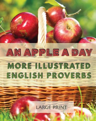 Stock image for An Apple a Day: More Illustrated English Proverbs: Large Print: A second dementia-friendly, vision-friendly selection of traditional sayings to prompt . (Illustrated Traditional Sayings) for sale by Books Unplugged