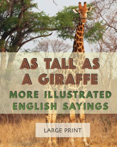 Stock image for As Tall as a Giraffe: More Illustrated English Sayings: Large Print: A dementia-friendly, vision-friendly selection of traditional sayings to prompt . (Illustrated Traditional Sayings) for sale by GF Books, Inc.