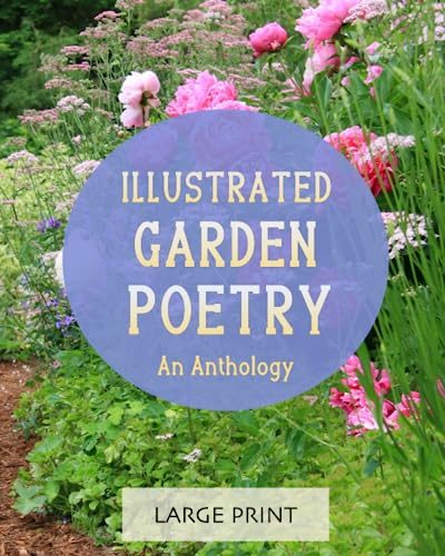 Stock image for Illustrated Garden Poetry: An Anthology: Large Print: A dementia-friendly, vision-friendly selection of classic verses by much-loved poets for sale by Books Unplugged