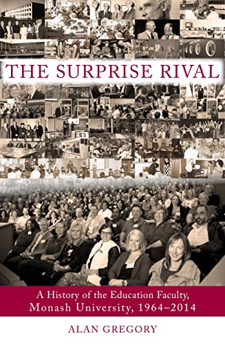 9781922235473: The Surprise Rival: A History of the Faculty of Education, Monash University, 1964-2014