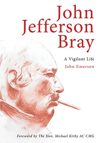 9781922235619: John Jefferson Bray: A Vigilant Life (Biography)