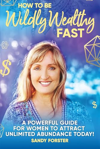 Imagen de archivo de How To Be Wildly Wealthy FAST: A Powerful Guide For Women To Attract Unlimited Abundance Today! a la venta por More Than Words