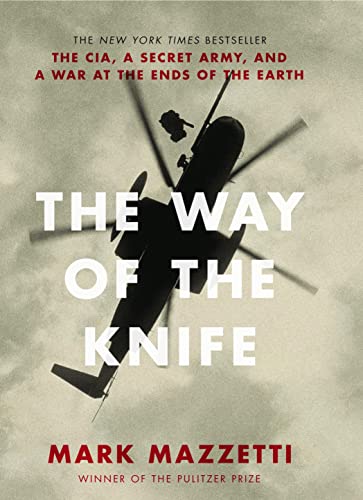 Stock image for The Way of the Knife: the CIA, a secret army, and a war at the ends of the Earth for sale by SecondSale