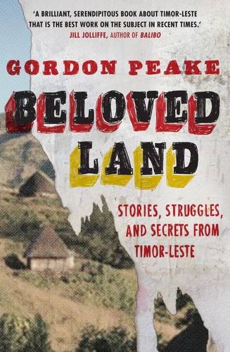 Beispielbild fr Beloved Land: stories, struggles, and secrets from Timor-Leste zum Verkauf von Books From California
