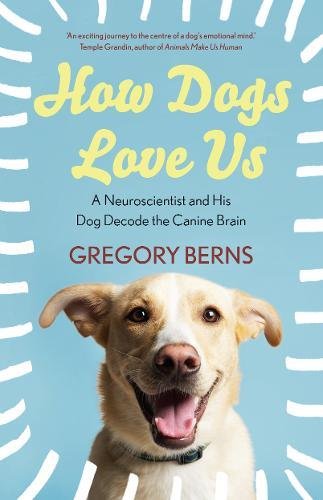 Beispielbild fr How Dogs Love Us: a neuroscientist and his dog decode the canine brain zum Verkauf von WorldofBooks