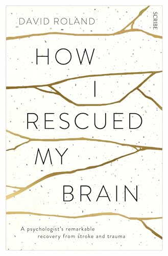 9781922247421: How I Rescued My Brain: a psychologist’s remarkable recovery from stroke and trauma
