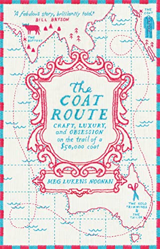 Stock image for The Coat Route: craft, luxury, and obsession on the trail of a $50,000 coat for sale by GoldenWavesOfBooks