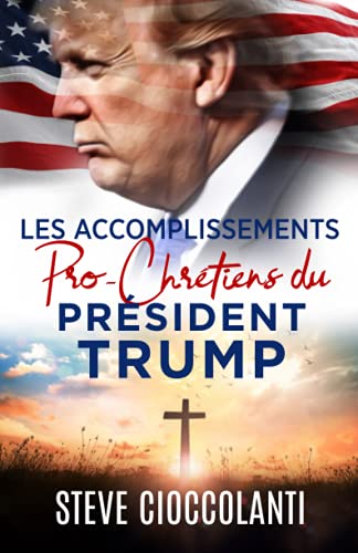 9781922273284: Les accomplissements pro-chrtiens du prsident Trump: President Trump's Pro-Christian Accomplishments (French Edition)