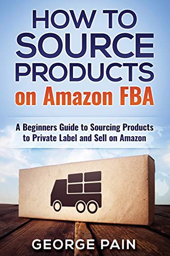 Stock image for How to Source Products on Amazon FBA: A Beginners Guide to Sourcing Products to Private Label and Sell on Amazon for sale by ThriftBooks-Atlanta