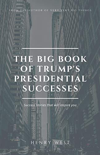 Beispielbild fr The Big Book Of Trump's Presidential Successes: Success Stories That Will Inspire You zum Verkauf von Buchpark