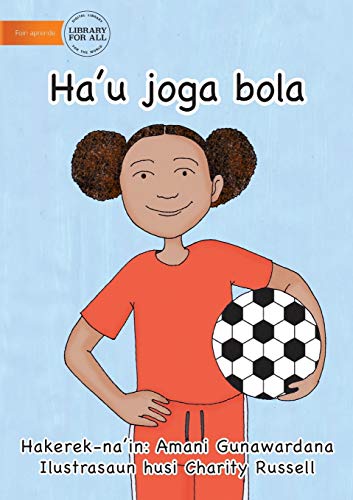 Stock image for I Play Soccer (Tetun edition) - Ha'u joga bola for sale by Lucky's Textbooks