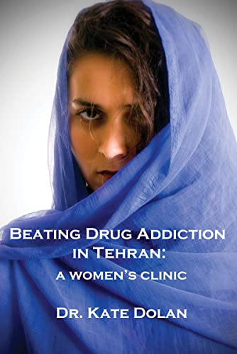 9781922332325: Beating Drug Addiction in Tehran: A Women's Clinic