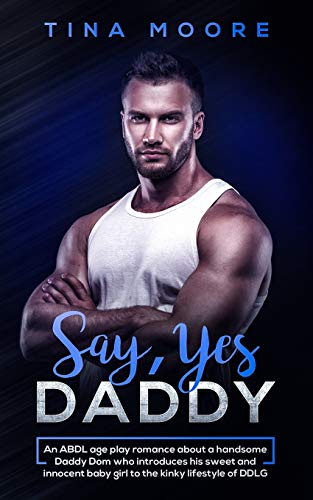 Beispielbild fr Say, Yes Daddy: An ABDL age play romance about a handsome Daddy Dom who introduces his sweet and innocent baby girl to the kinky lifestyle of DDLG zum Verkauf von Lucky's Textbooks