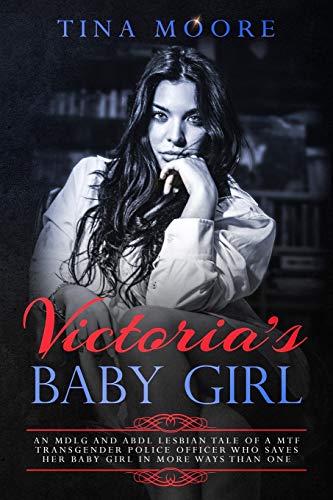 Stock image for Victoria's Baby Girl: An MDLG and ABDL lesbian tale of a MTF transgender Police Officer who saves her baby girl in more ways than one for sale by Lucky's Textbooks