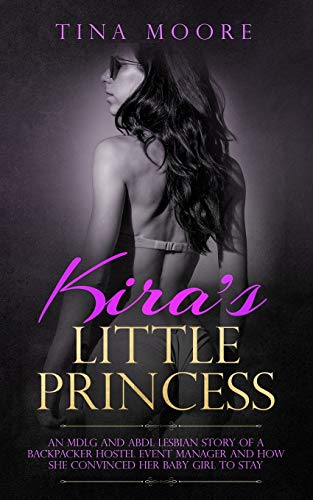 Imagen de archivo de Kira's Little Princess: An MDLG and ABDL lesbian story of a backpacker hostel event manager and how she convinced her baby girl to stay a la venta por Lucky's Textbooks